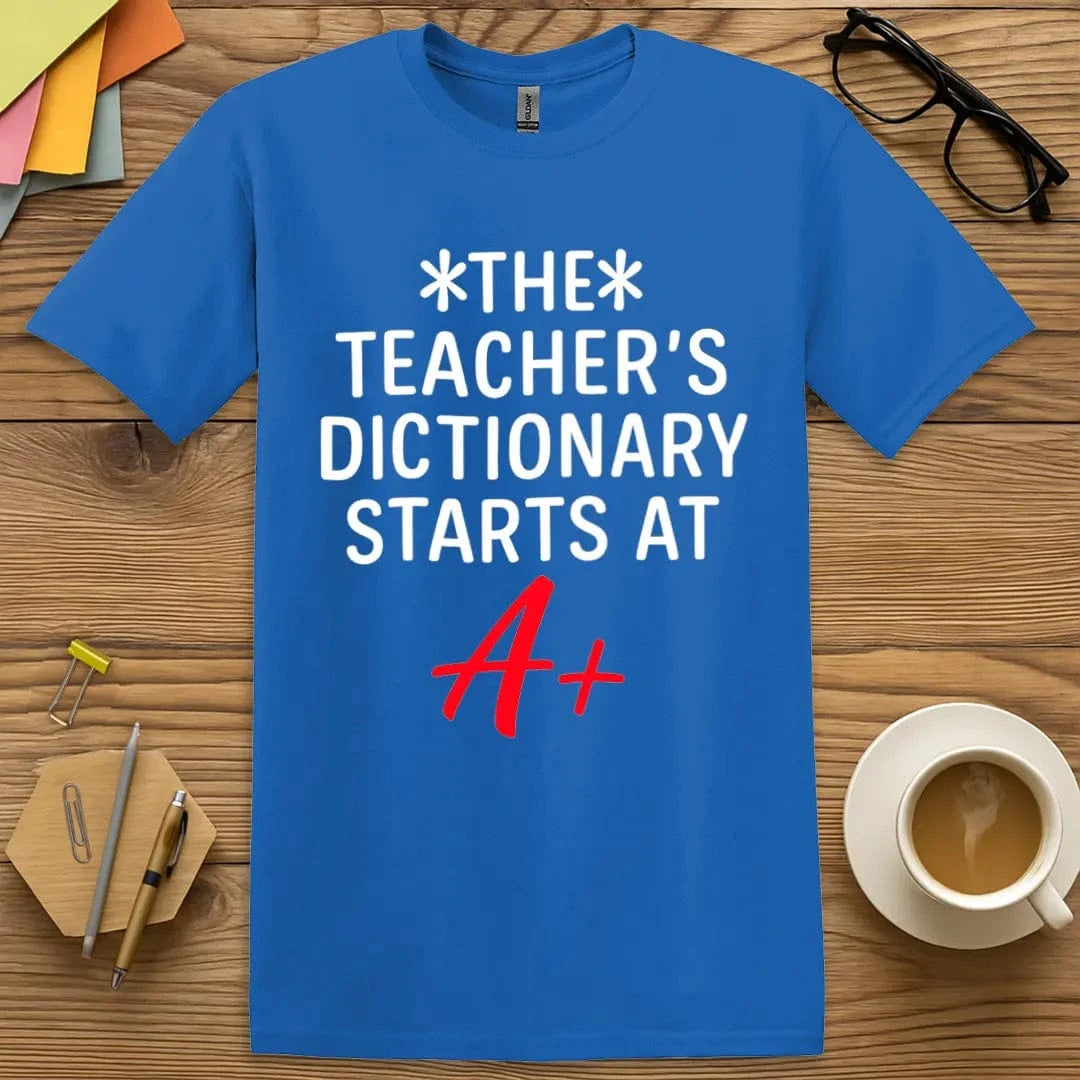 Royal Color T-Shirt with "The Teacher’s Dictionary Starts at A+" design showcasing classroom wit and confident educator pride.