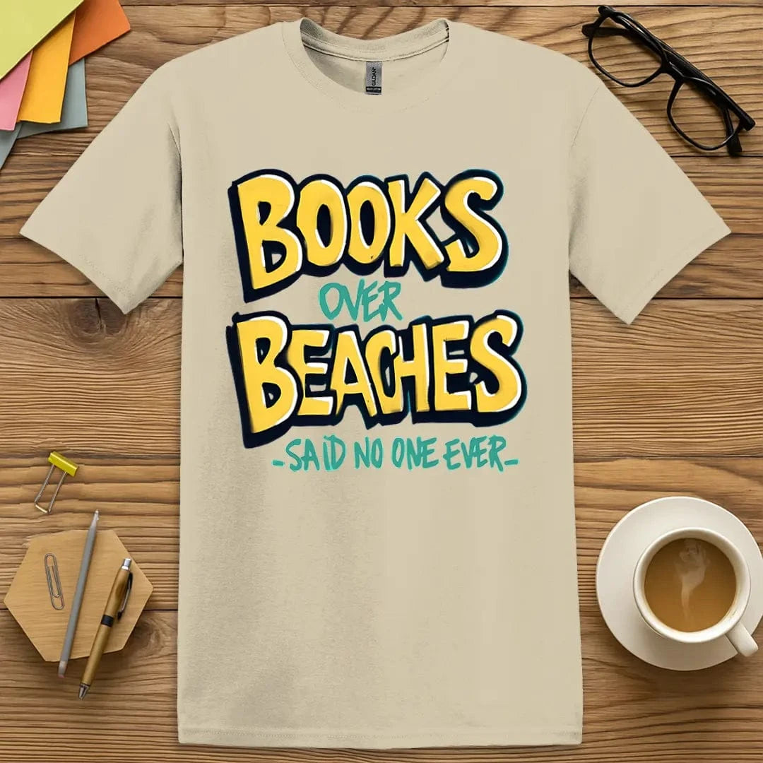 Sand T-shirt with “Books Over Beaches – Said No One Ever” design featuring sarcastic summer vibes and book-lover humor