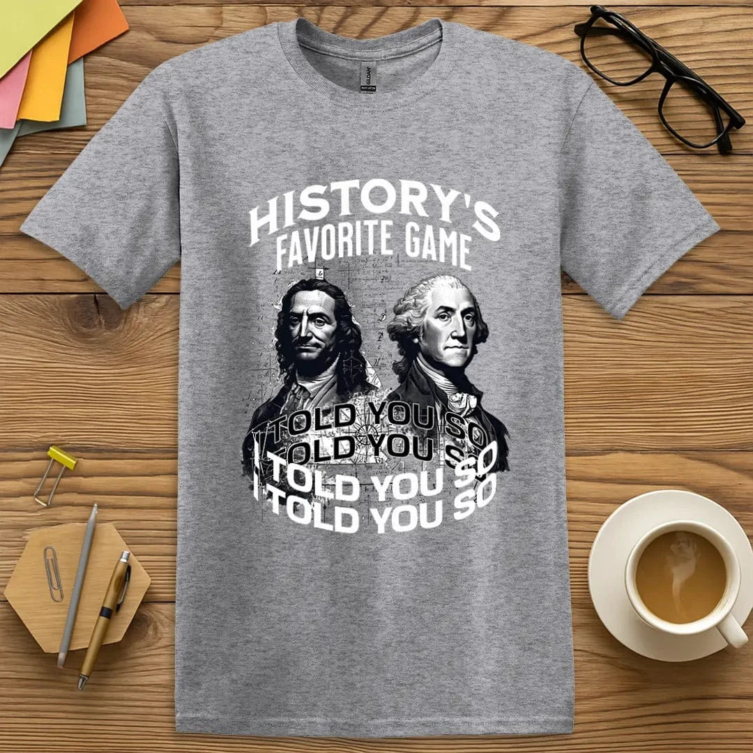 Sport Grey Color T-shirt with "History's Favorite Game: I Told You So" design offering witty contrast and historic vindication vibes.