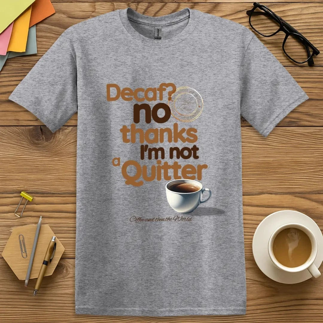 Sport Grey Color T-Shirt with "Decaf? No Thanks I’m Not a Quitter" design delivering classic neutral energy with morning mood.