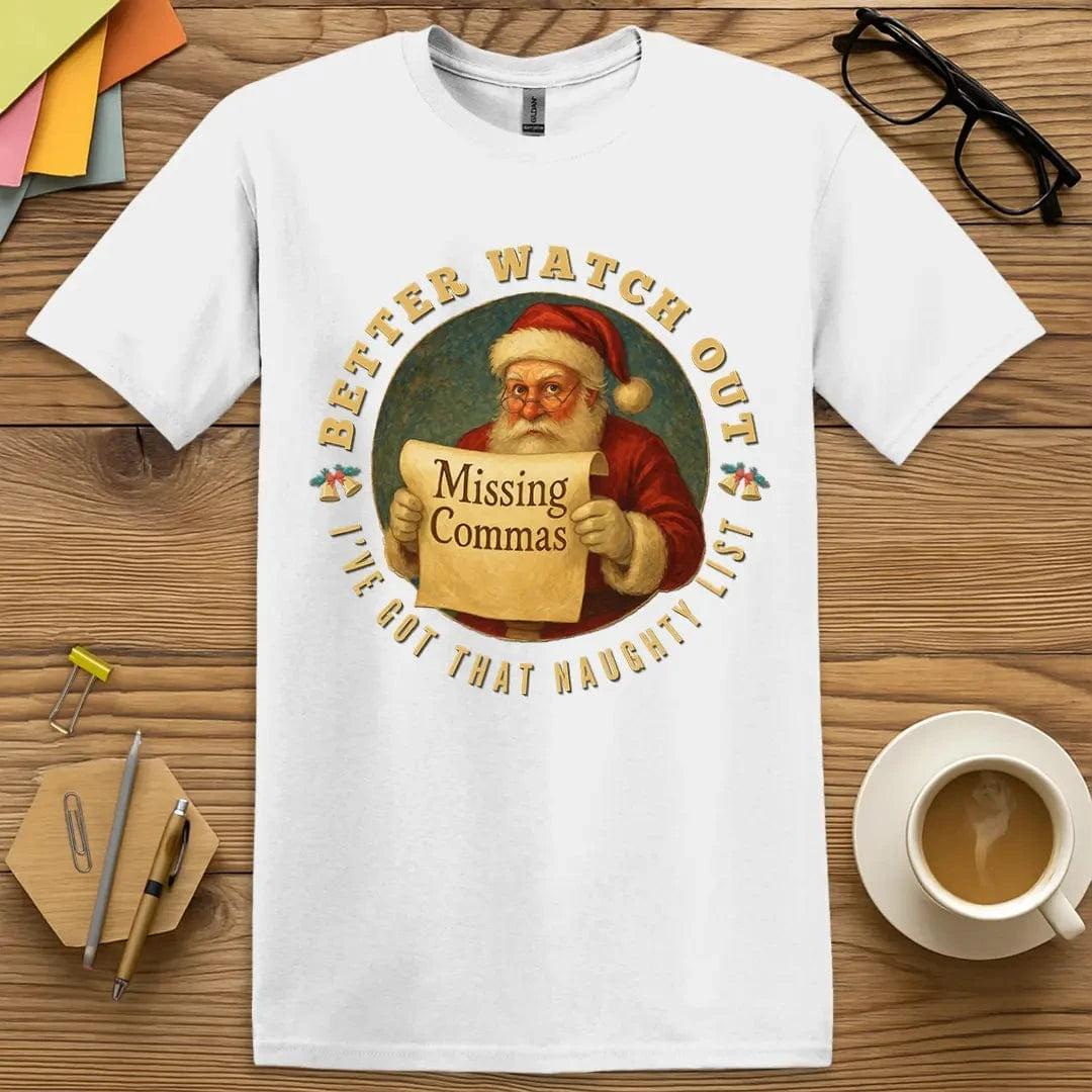 White T-shirt with "Better Watch Out Missing Commas" Comma Claus design showing festive holiday humor for English teachers.