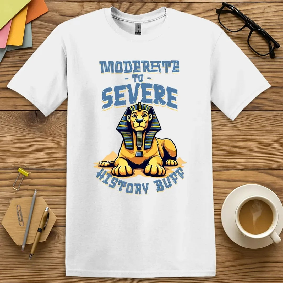 White Color T-Shirt with "Moderate to Severe History Buff" design offering crisp clarity for bold historical humor.