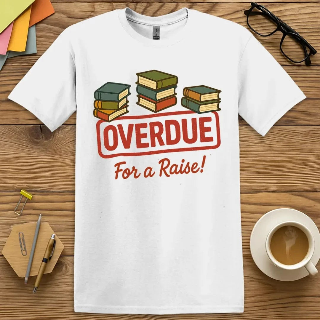 White T-shirt with "Overdue for a Raise!" design offering clean contrast and bold teacher humor.