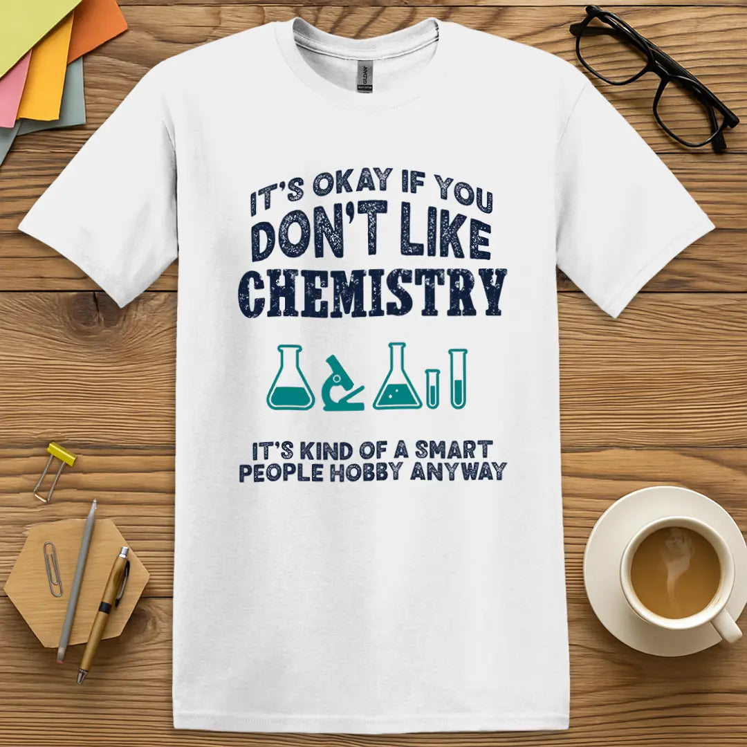 White Color T-shirt with It’s Okay if You Don’t Like Chemistry, It’s Kind of a Smart People Hobby Anyway design pairing high contrast with sharp science wit.