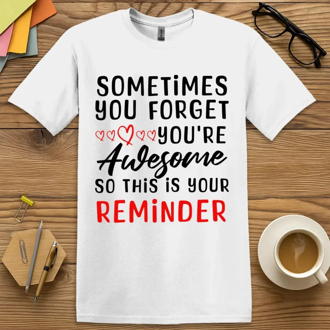 White Color T-Shirt with "Sometimes You Forget You're Awesome So This Is Your Reminder" design showing crisp contrast and uplifting message.