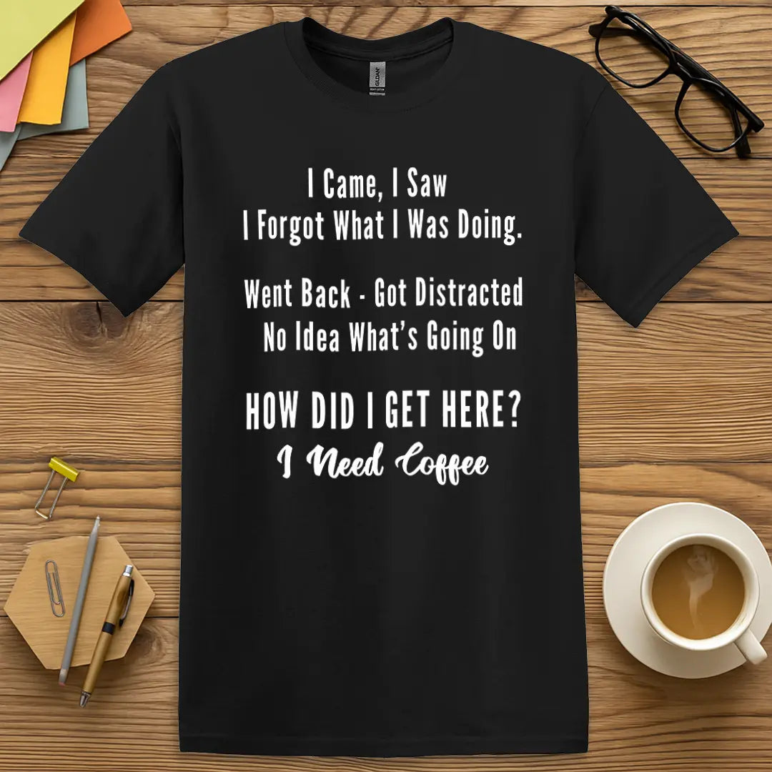 Black T-shirt with "How Did I Get Here? I Need Coffee" design offering sleek contrast and pure caffeine sarcasm.