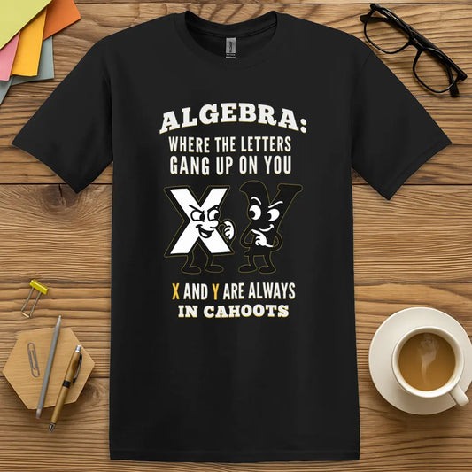 Black Color T-shirt with Algebra: Where the Letters Gang Up on You - X and Y Are Always In Cahoots design featuring bold text and sneaky cartoon letters.