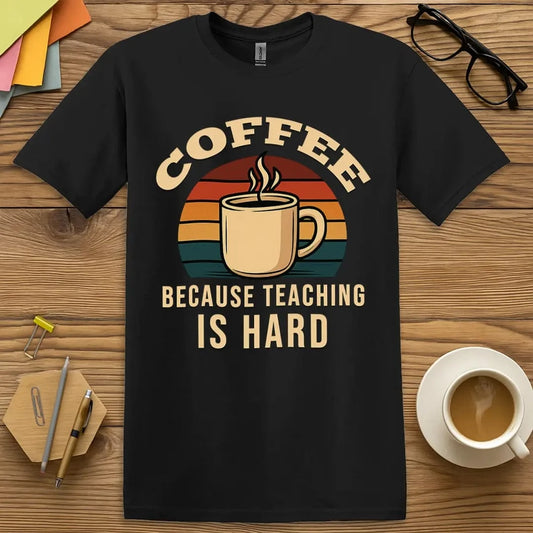 Black T-shirt with “Coffee Because Teaching Is Hard” design featuring retro mug and sharp contrast for stylish teacher sarcasm