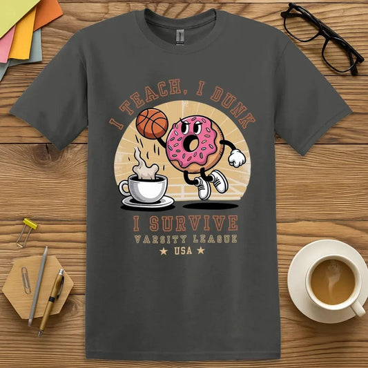 Charcoal T-shirt with “I Teach I Dunk” design featuring a donut dunking a basketball – bold, witty, and varsity-level educator energy