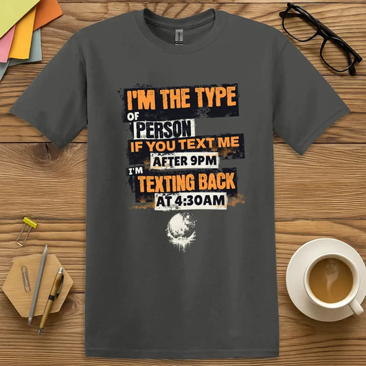 Charcoal Color T-Shirt with "I'm the type of person... texting back at 4:30 AM" design featuring distressed fonts and a moon graphic for chaotic teacher energy.