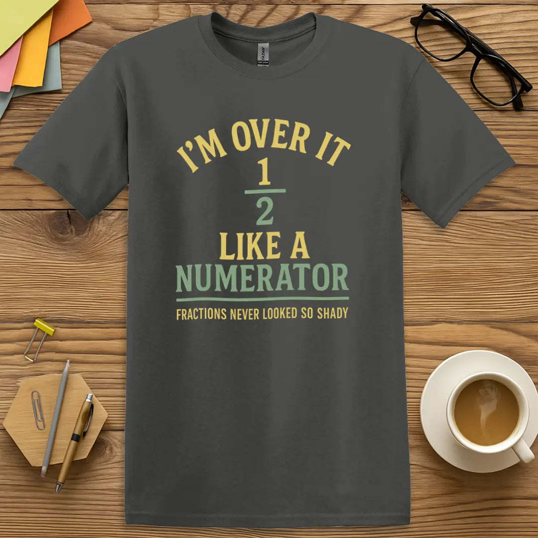 Charcoal Color T-shirt with "I'm Over It Like a Numerator" design delivering dark tones with maximum math sarcasm.