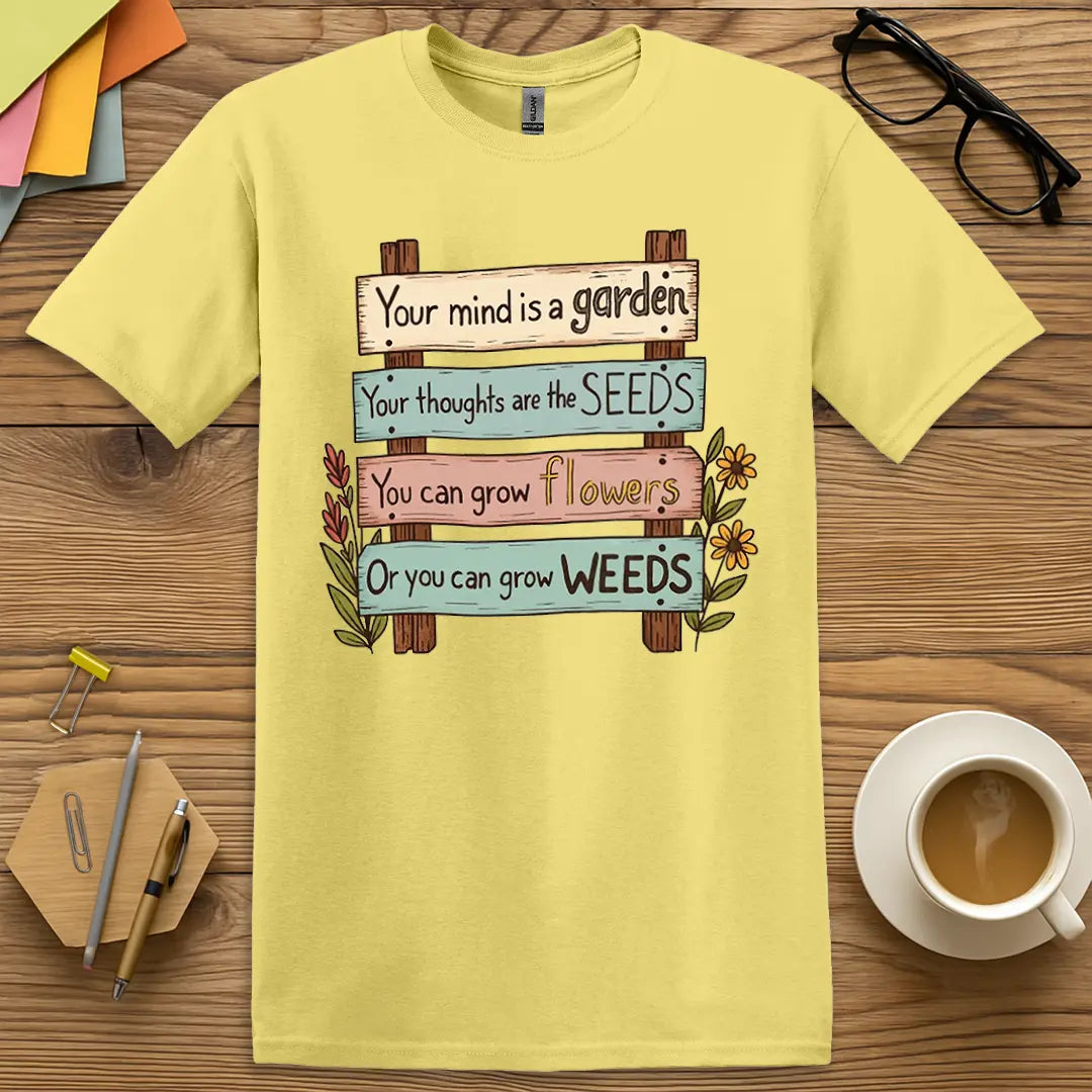 Cornsilk Color T-shirt with "Your mind is a garden..." design showing pastel tones and classroom calm meets chaos vibe.