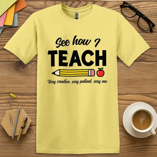 Cornsilk Color T-shirt with "See how I TEACH" design featuring pencil and apple icons and teacher pride messaging.