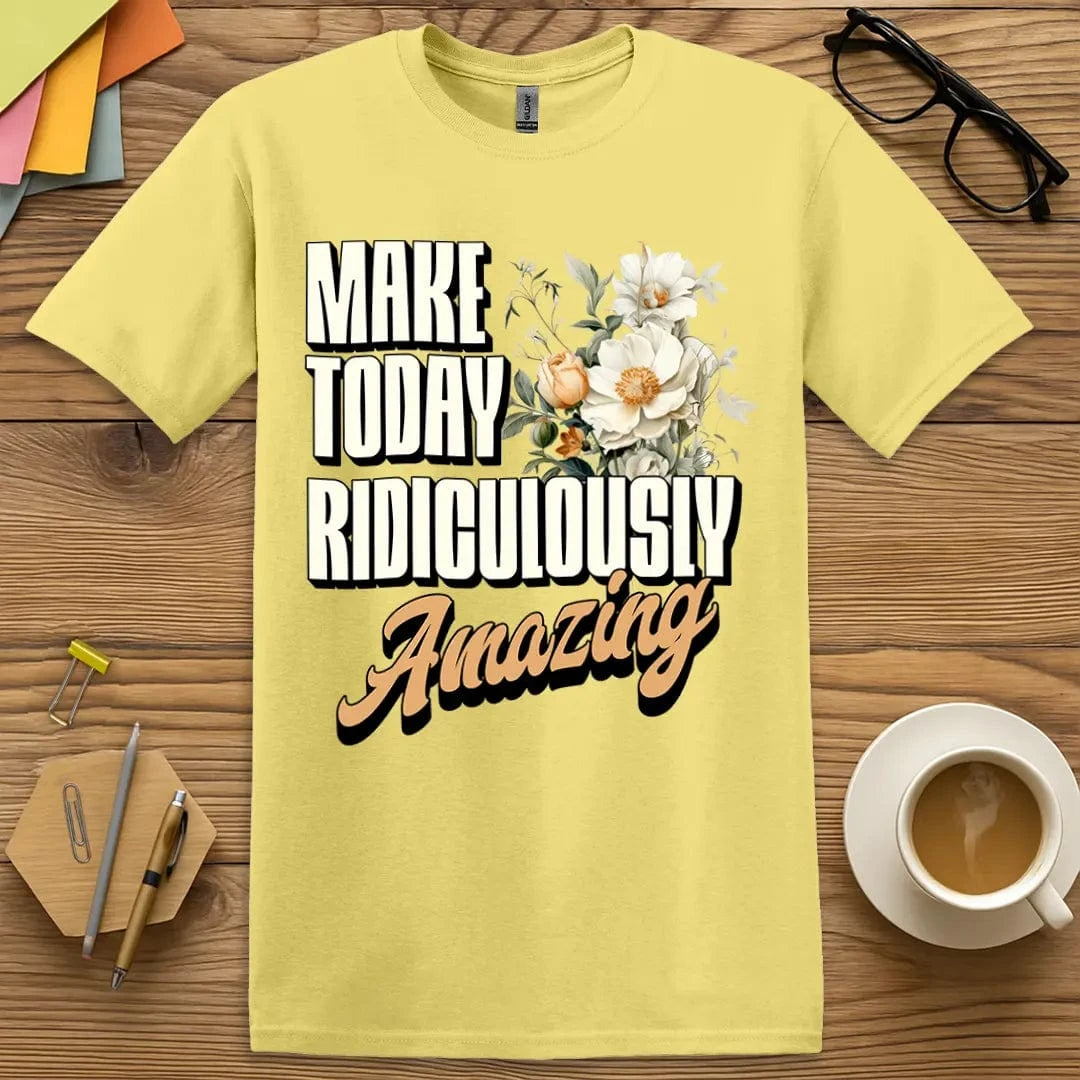 Cornsilk T-shirt with “Make Today Ridiculously Amazing” design featuring soft sunny vibes and uplifting educator message