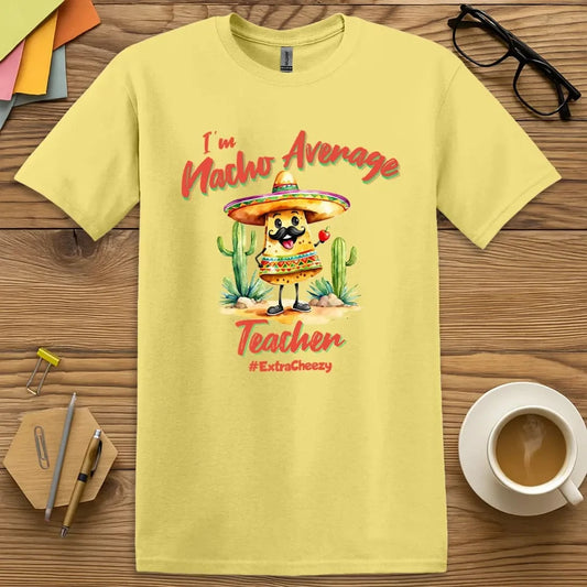 Nacho Average Teacher T-Shirt