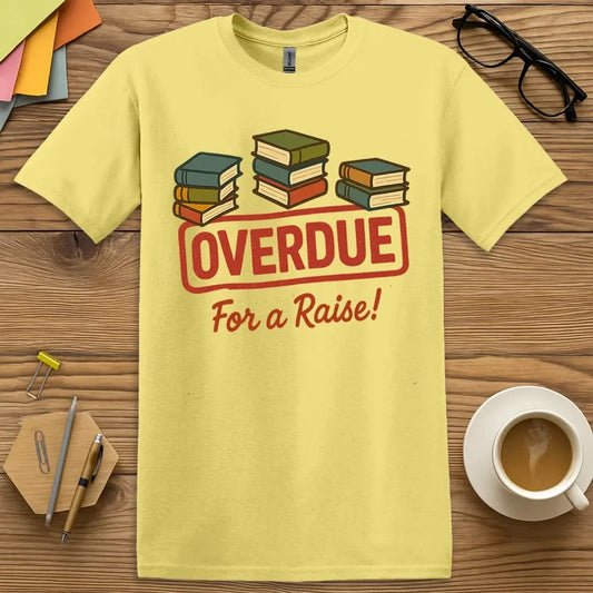 Cornsilk Overdue Raise T-Shirt – Light and bright teacher shirt with bold message for those ready to speak up for respect, pay, and professional pride.
