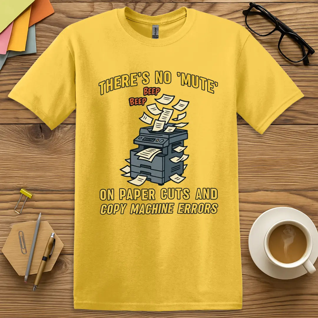 Daisy Color T-Shirt with "There's No 'Mute' on Paper Cuts and Copy Machine Errors" design bursting with copier chaos and school sarcasm.