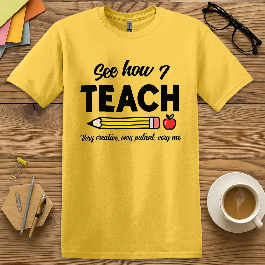Daisy Color T-shirt with "See how I TEACH" design showing bright classroom vibes and playful educator statement.