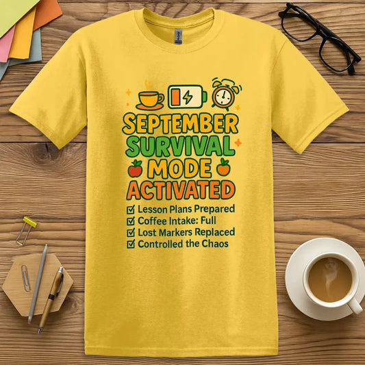 Daisy T-shirt with “September Survival Mode” design featuring a bright, optimistic vibe for educators pretending they’ve got it all together in Week One.