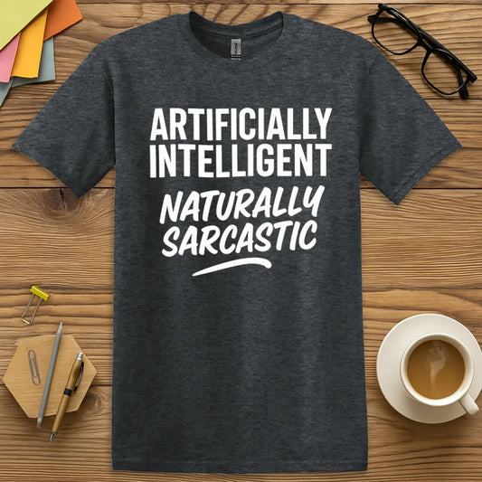 Dark Heather Color T-shirt with "Artificially Intelligent, Naturally Sarcastic" design showing cool tone and staff lounge sass.