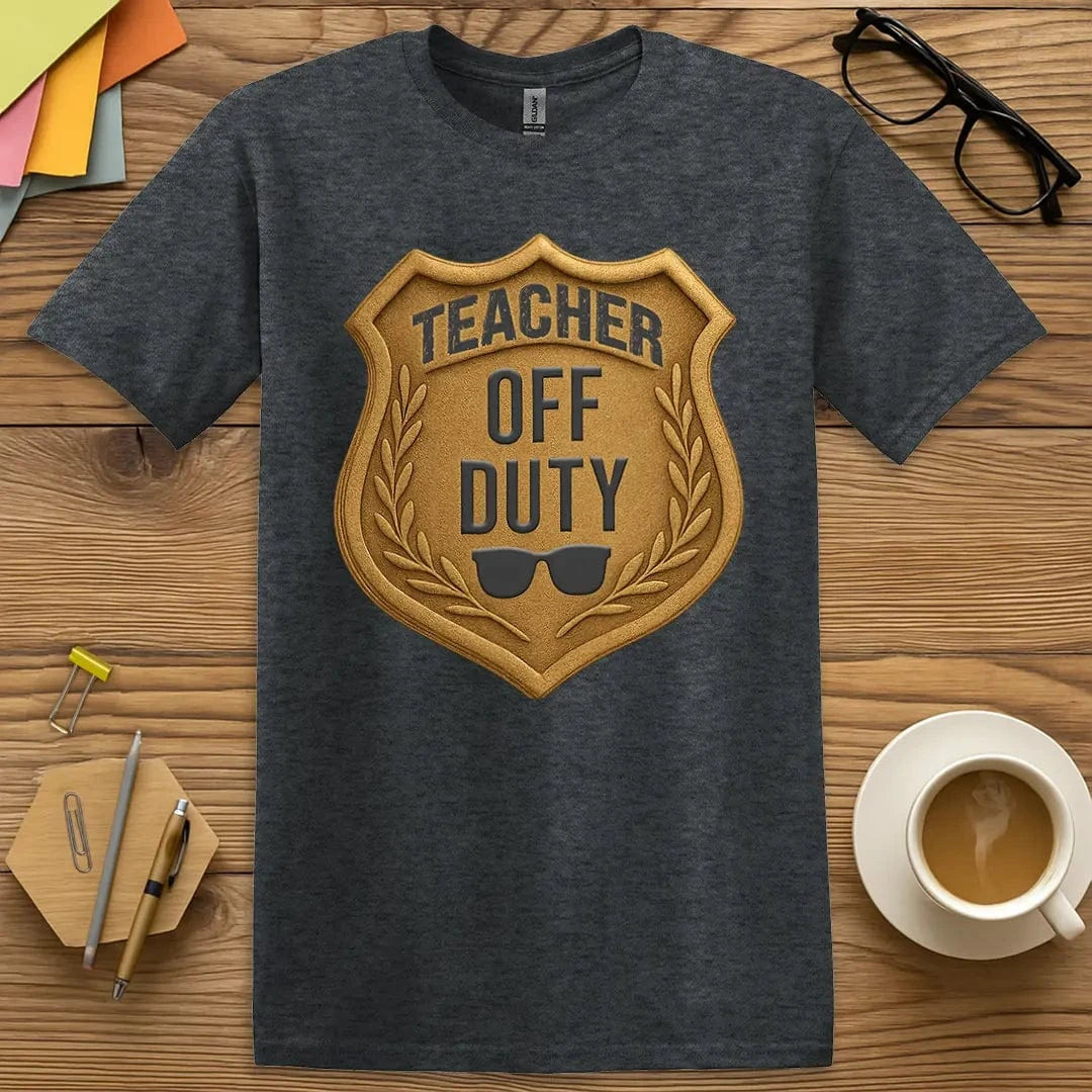 Dark Heather T-shirt with “Teacher Off Duty” design featuring end-of-year wit and staff lounge approval  