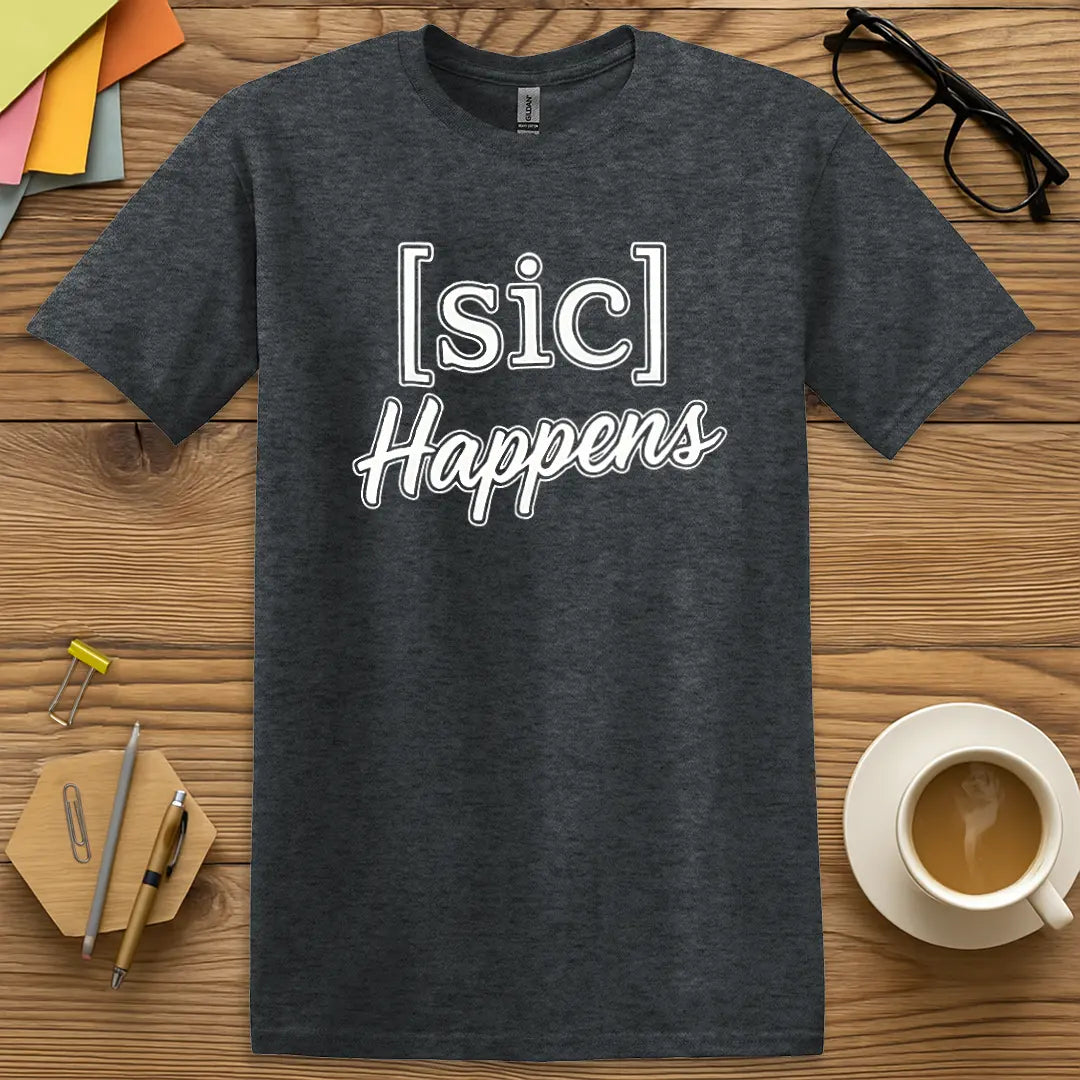 Dark Heather Color T-shirt with [sic] Happens design featuring casual tones and unbothered judgment vibes.