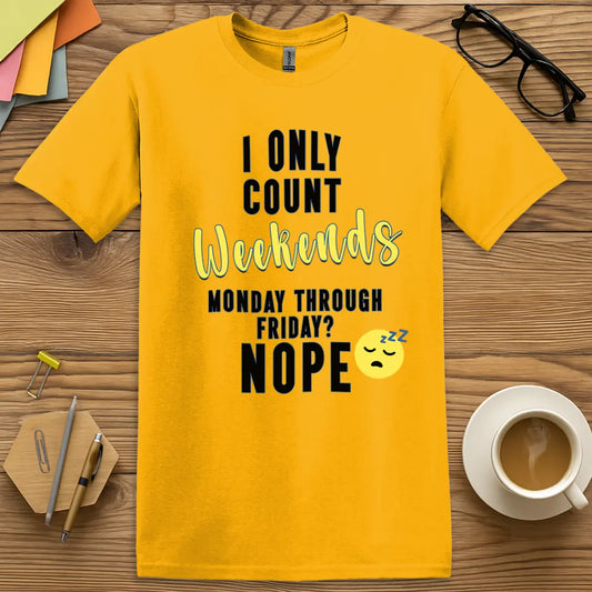 Gold Color T-Shirt with "I Only Count Weekends" design featuring bold black and playful script text, perfect for tired educators.