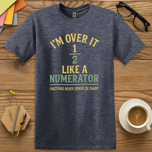 Heather Navy Color T-shirt with "I'm Over It Like a Numerator" design showing subtle texture and educational pun perfection.
