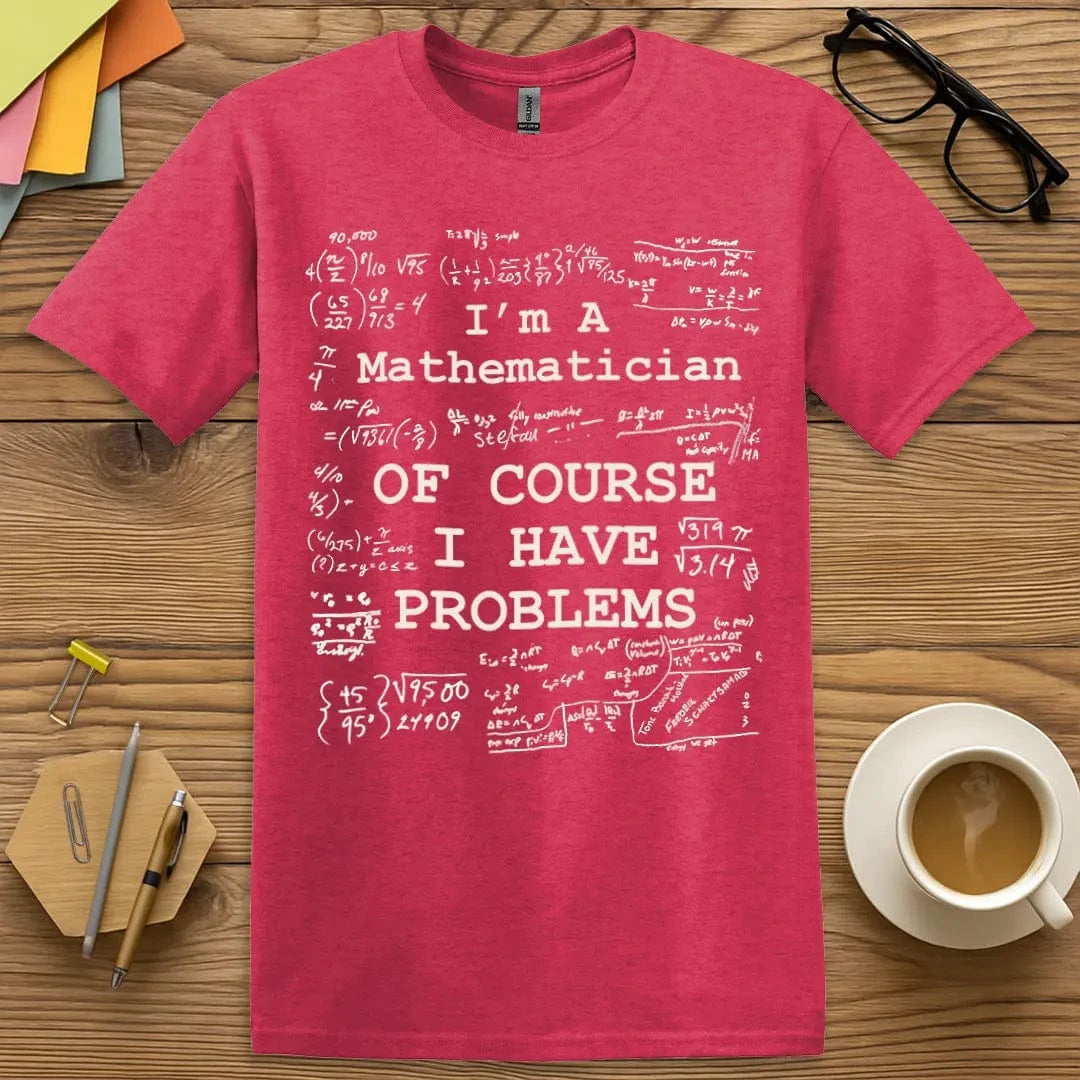 Heather Red T-shirt with “I'm A Mathematician – Of Course I Have Problems” design featuring chaotic math humor and formulas  