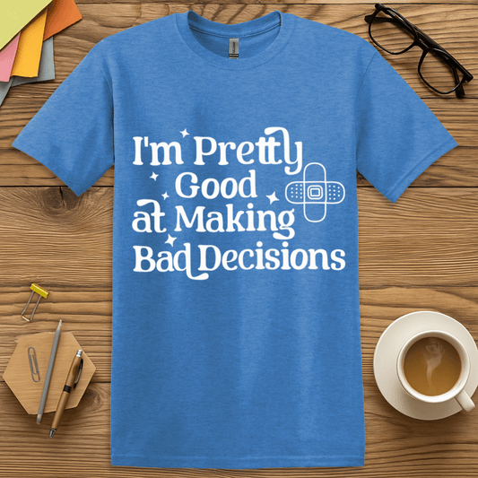 Heather royal blue graphic tee with white text and bandage graphic – I'm Pretty Good at Making Bad Decisions – funny chaos humor shirt