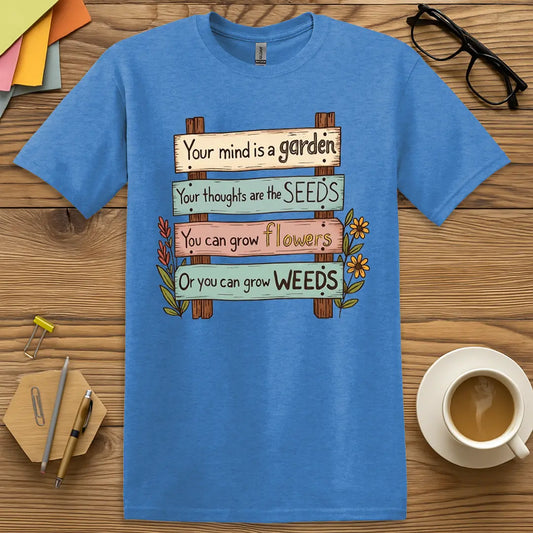 Heather Royal Color T-shirt with "Your mind is a garden..." design featuring stacked signs, SEL theme, and colorful classroom positivity.