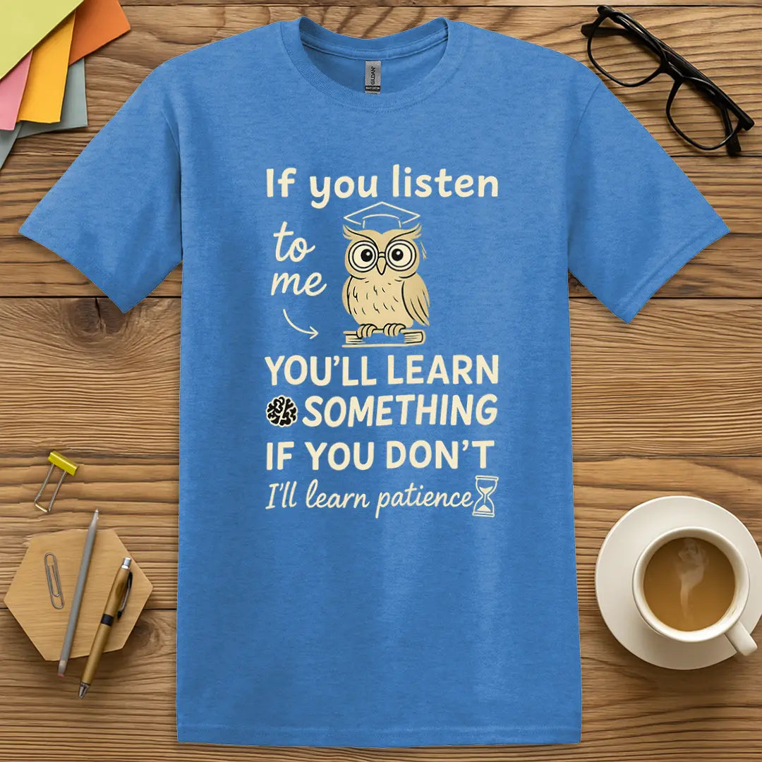 Heather Royal Color T-Shirt with "If you listen to me, you'll learn something. If you don't, I'll learn patience" design featuring vibrant text and a confident educator vibe.