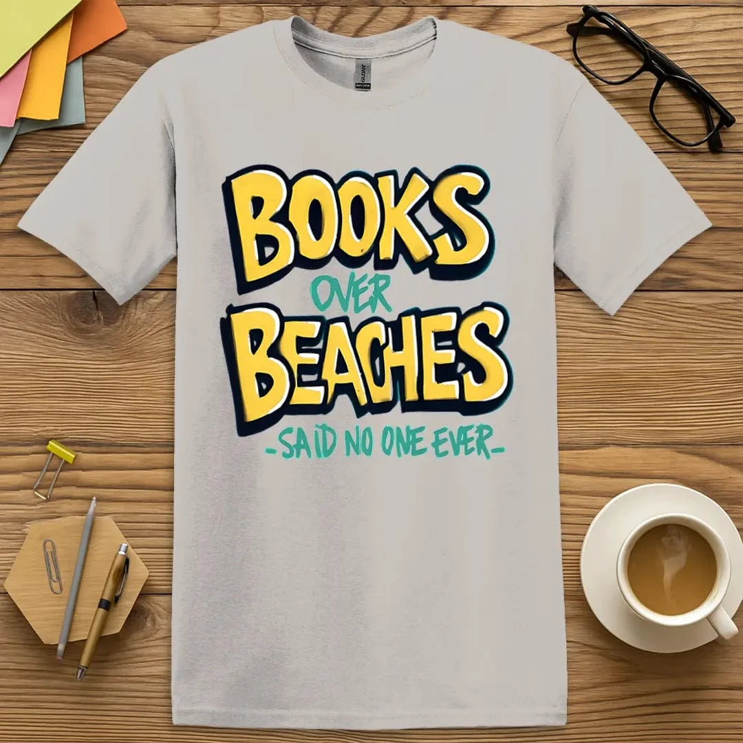 Ice Grey T-shirt with “Books Over Beaches – Said No One Ever” design featuring witty nod to readers who also love relaxing  