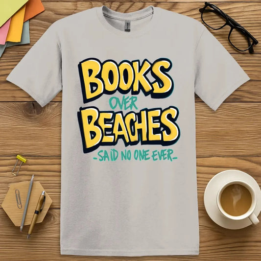 Ice Grey T-shirt with “Books Over Beaches – Said No One Ever” design featuring witty nod to readers who also love relaxing  