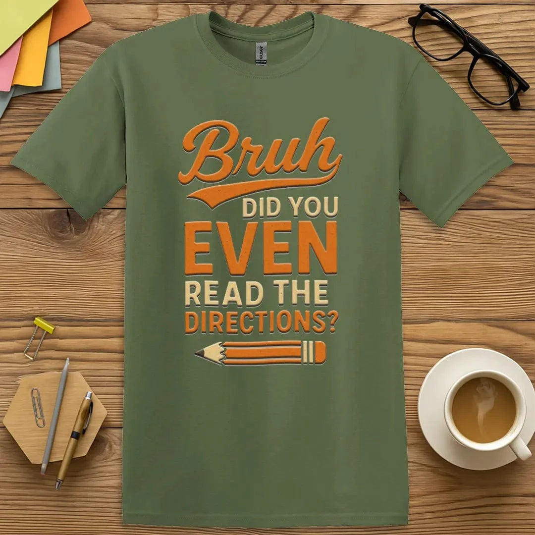 Military Green T-shirt with “Bruh, Did You Even Read the Directions?” design featuring teacher humor that boosts focus and classroom order  