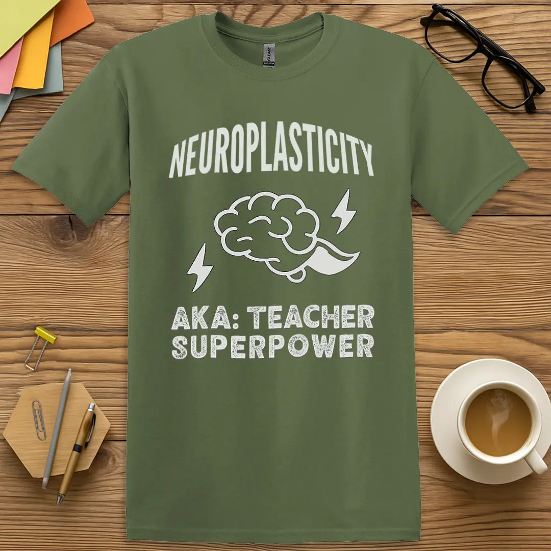 Military Green Color T-shirt with "Neuroplasticity AKA Teacher Superpower" design offering earthy tone with witty educator charm.