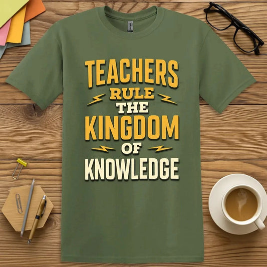 Military Green T-shirt with “Teachers Rule the Kingdom of Knowledge” design featuring a regal, lightning-bold vibe for bold and fearless educators  
