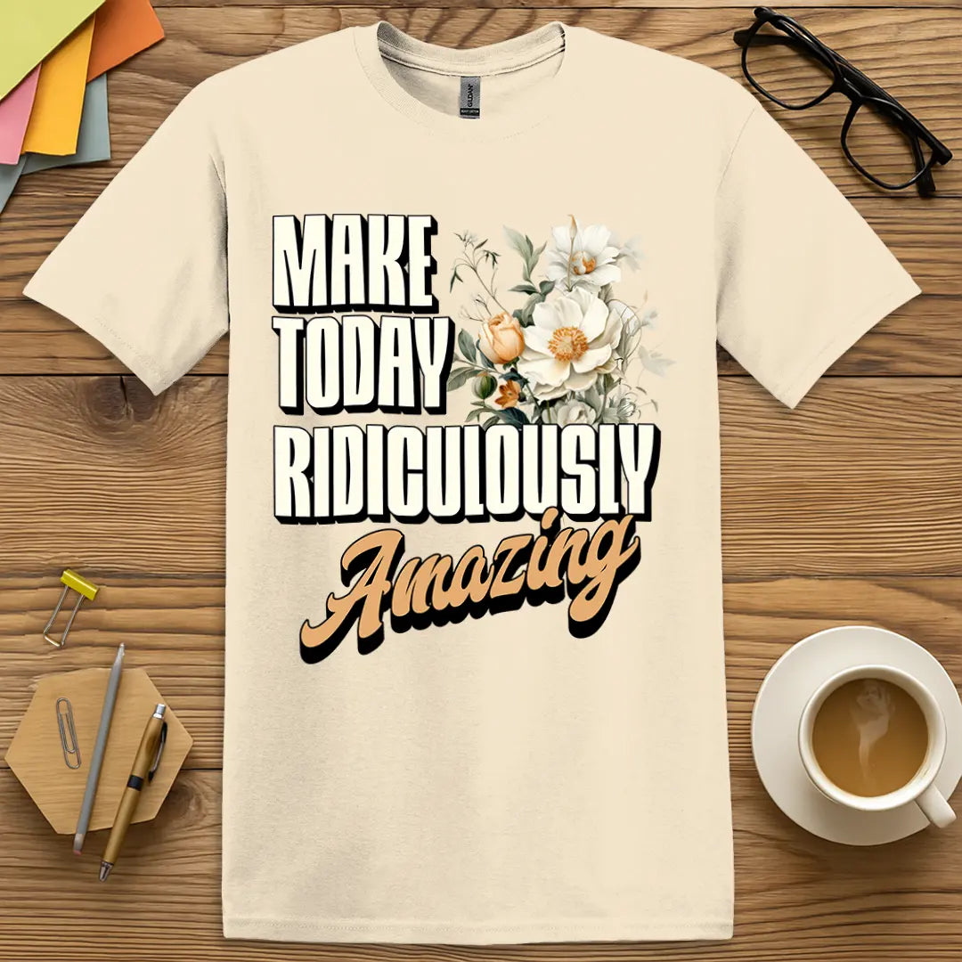 Natural T-shirt with “Make Today Ridiculously Amazing” design featuring calming neutrals and purpose-filled teacher flair
