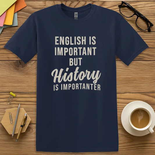 Navy T-shirt with "English is important but History is importanter" design featuring bold stacked text and humorous classroom tone.