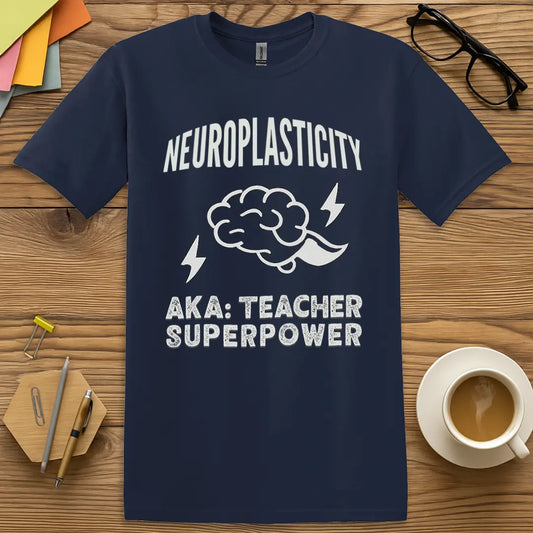 Navy Color T-shirt with "Neuroplasticity AKA Teacher Superpower" design featuring bold text, brain graphic, and witty science teacher humor.