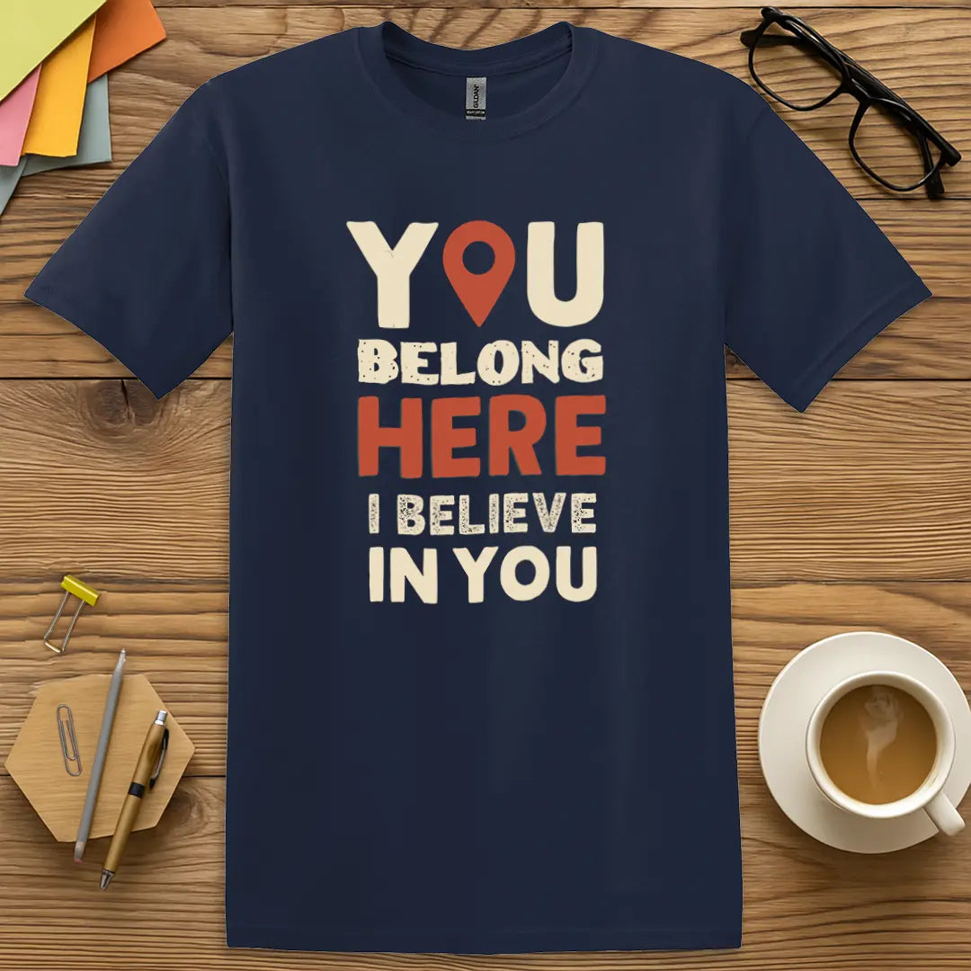 Navy Color T-shirt with "You Belong HERE I Believe In You" design blending warm tone with motivational classroom charm.