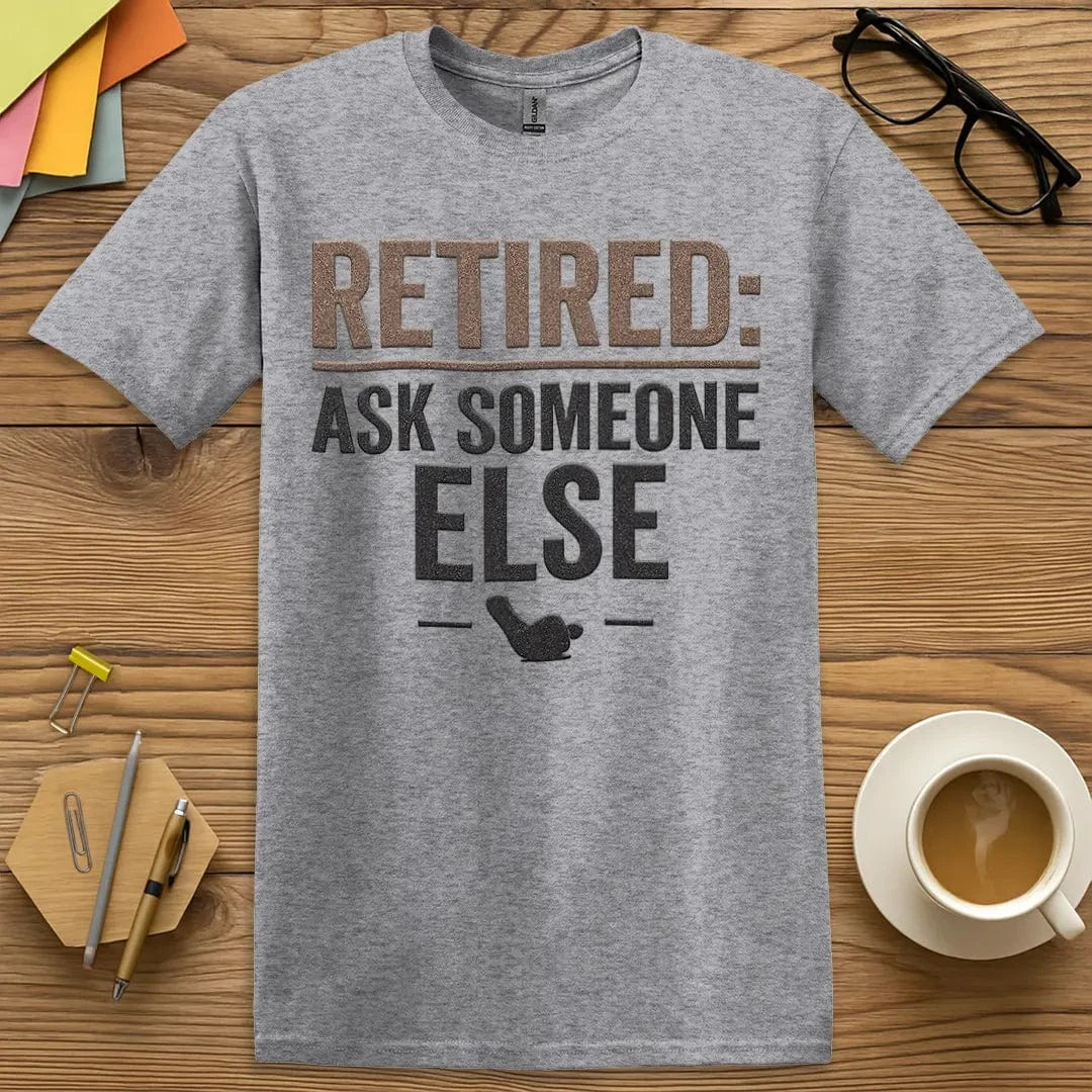 Sport Grey T-shirt with “Retired: Ask Someone Else” design featuring teacher-approved sarcasm and soft fabric